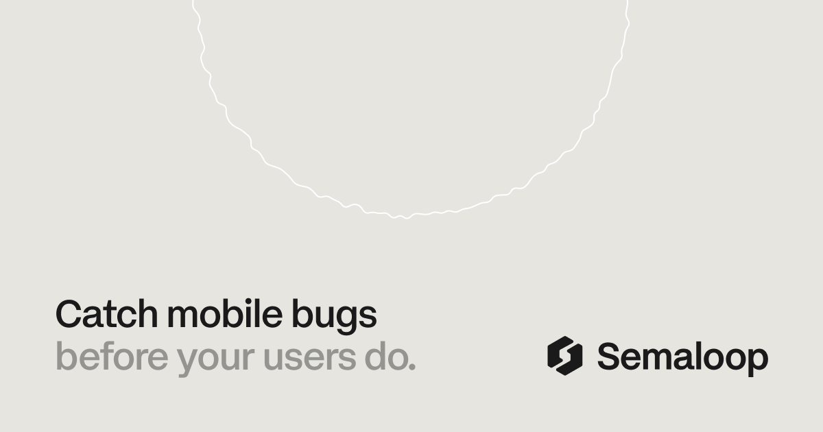 Semaloop - AI mobile app testing on real devices, catching bugs before users do.